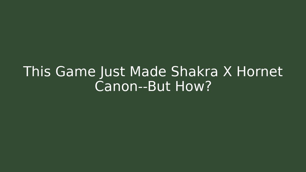 This Game Just Made Shakra X Hornet Canon—But How? - Boomer Naturals