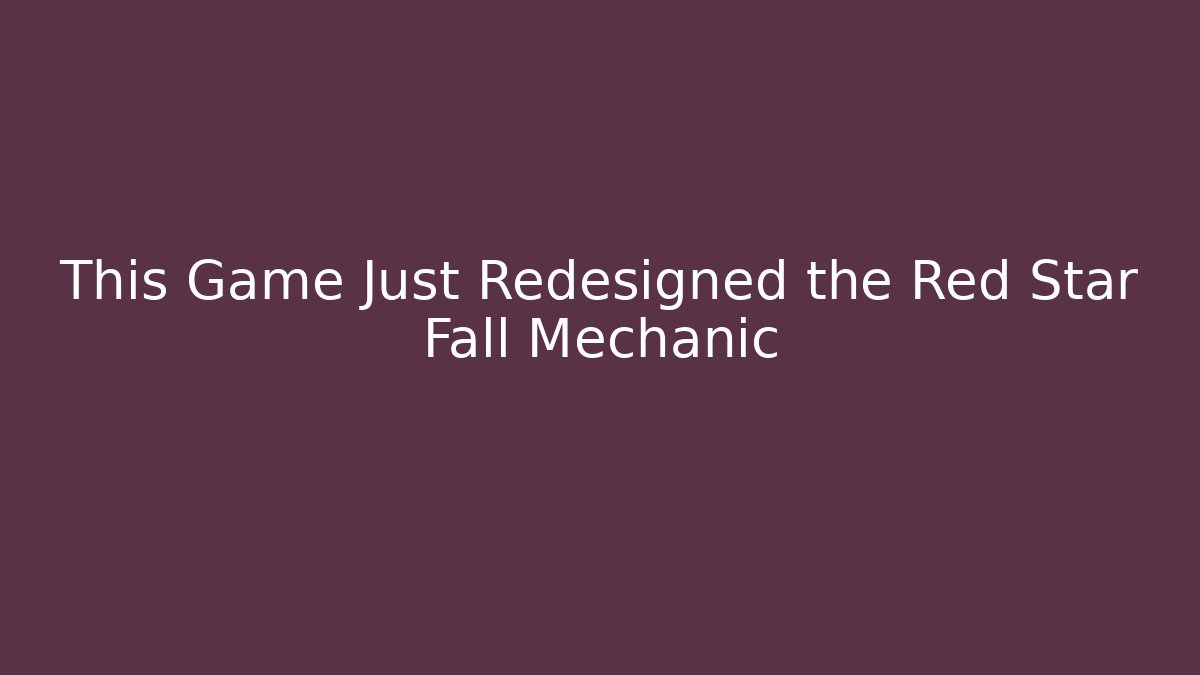 This Game Just Redesigned the Red Star Fall Mechanic