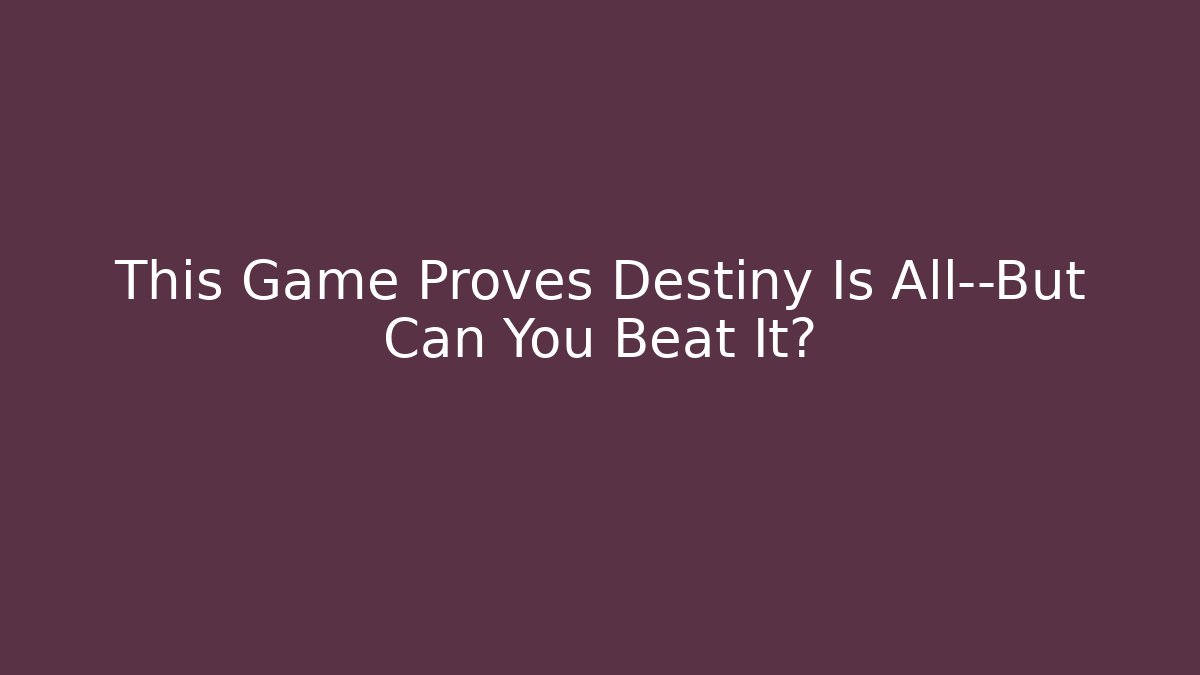 This Game Proves Destiny Is All—But Can You Beat It? - Boomer Naturals