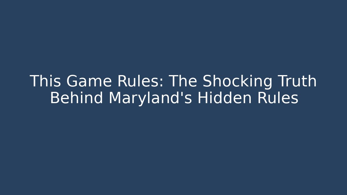 This Game Rules: The Shocking Truth Behind Maryland's Hidden Rules - Boomer Naturals