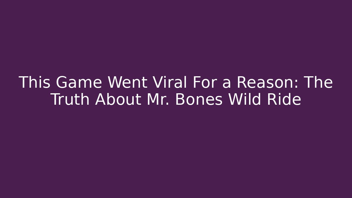 This Game Went Viral For a Reason: The Truth About Mr. Bones Wild Ride