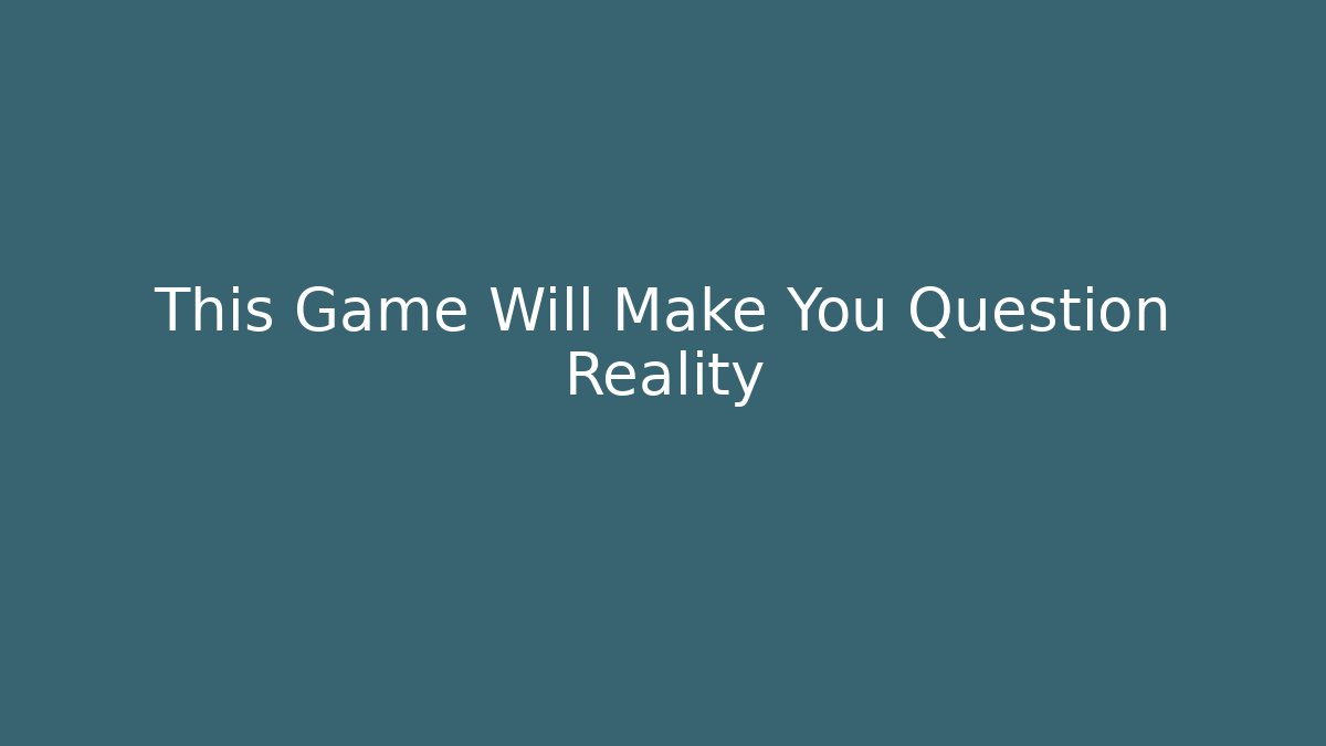 This Game Will Make You Question Reality - Boomer Naturals