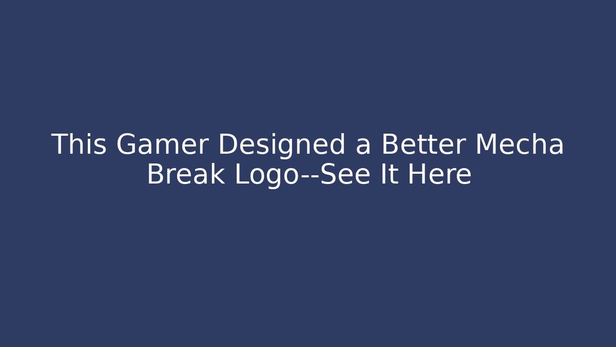 This Gamer Designed a Better Mecha Break Logo—See It Here