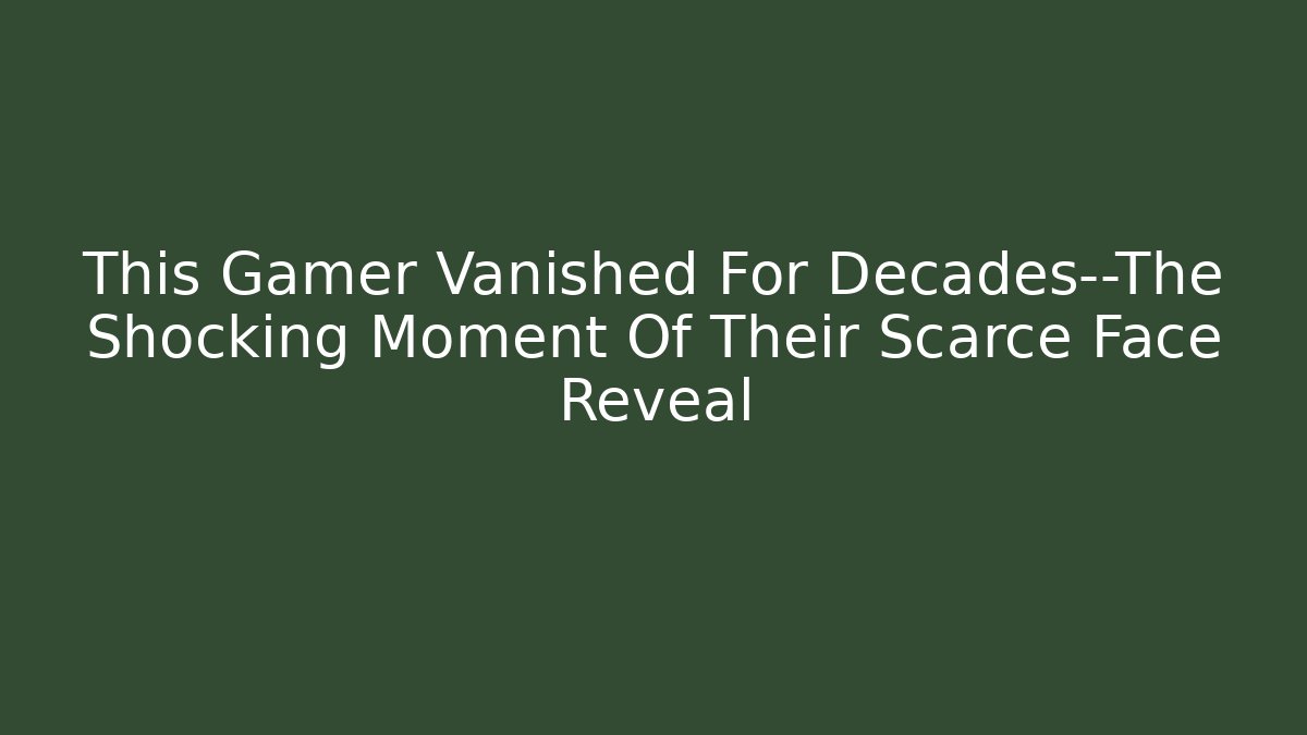 This Gamer Vanished For Decades—The Shocking Moment Of Their Scarce Face Reveal