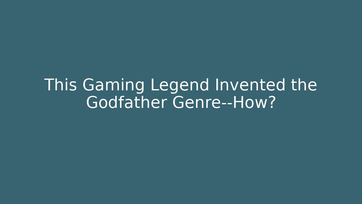 This Gaming Legend Invented the Godfather Genre—How?