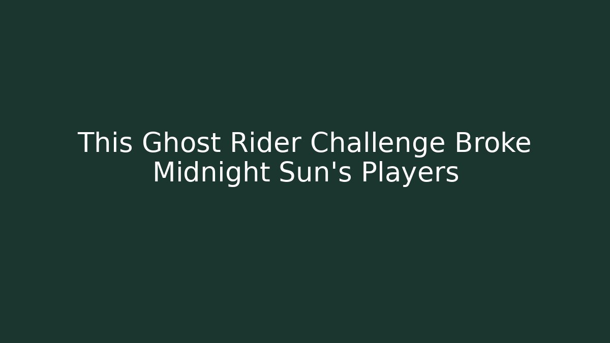 This Ghost Rider Challenge Broke Midnight Sun's Players