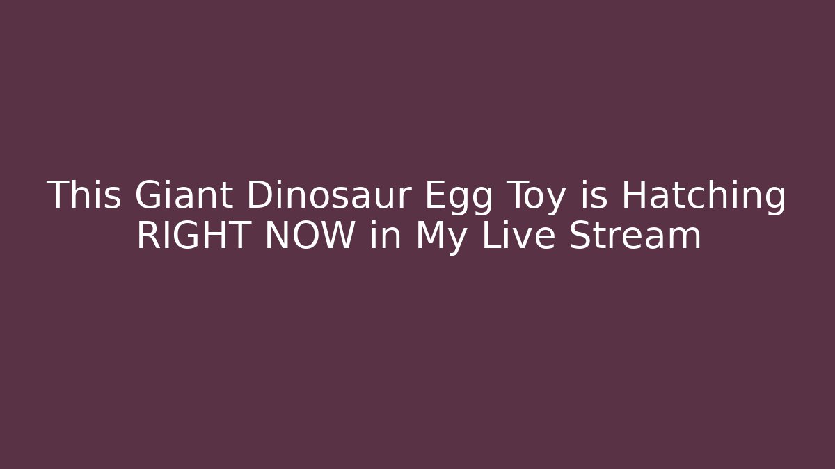 This Giant Dinosaur Egg Toy is Hatching RIGHT NOW in My Live Stream
