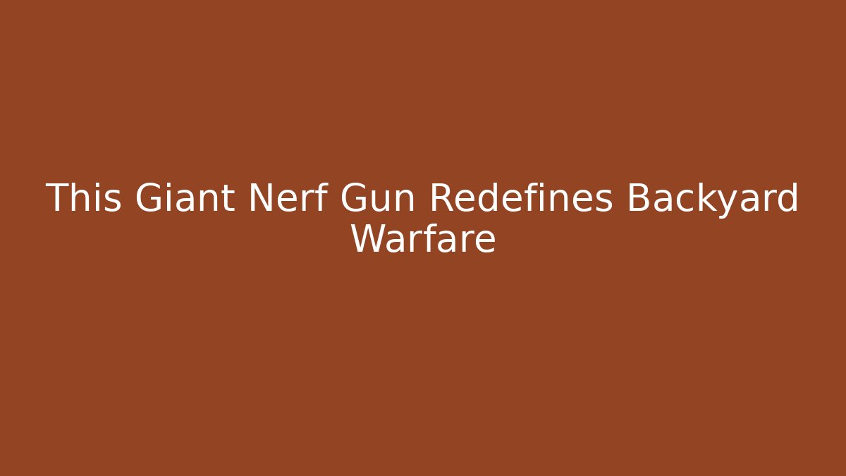 This Giant Nerf Gun Redefines Backyard Warfare