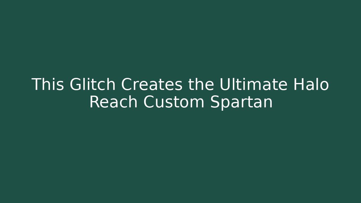 This Glitch Creates the Ultimate Halo Reach Custom Spartan