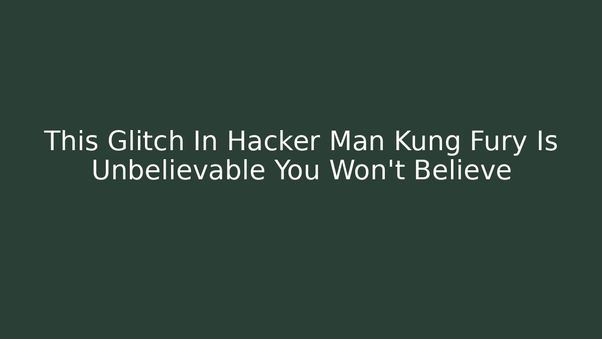 This Glitch In Hacker Man Kung Fury Is Unbelievable You Won’t Believe