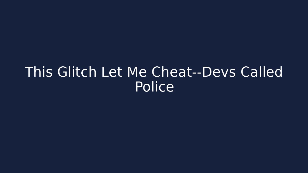 This Glitch Let Me Cheat—Devs Called Police - Boomer Naturals