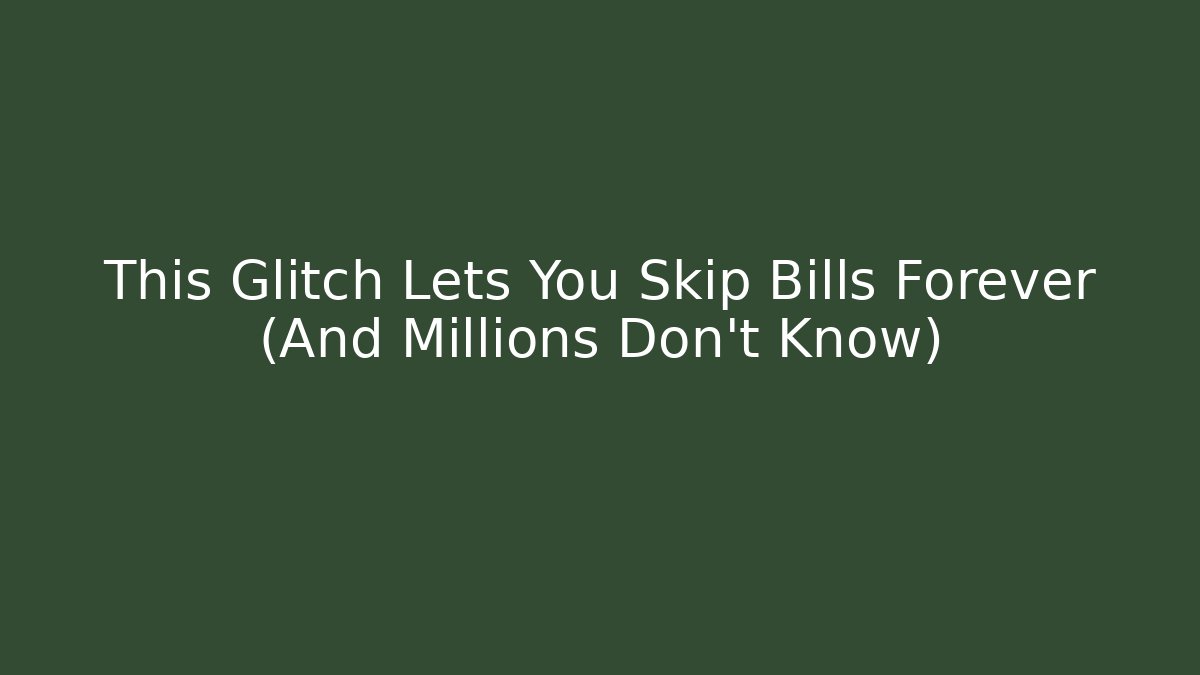 This Glitch Lets You Skip Bills Forever (And Millions Don't Know)