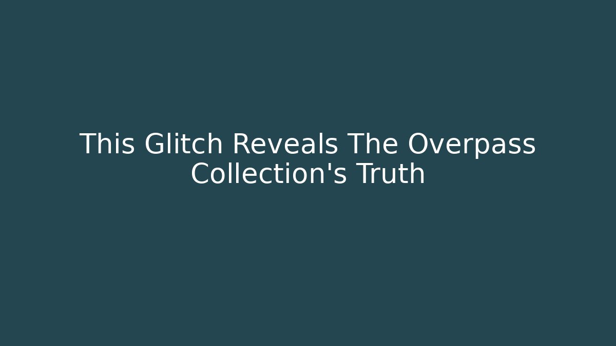 This Glitch Reveals The Overpass Collection's Truth
