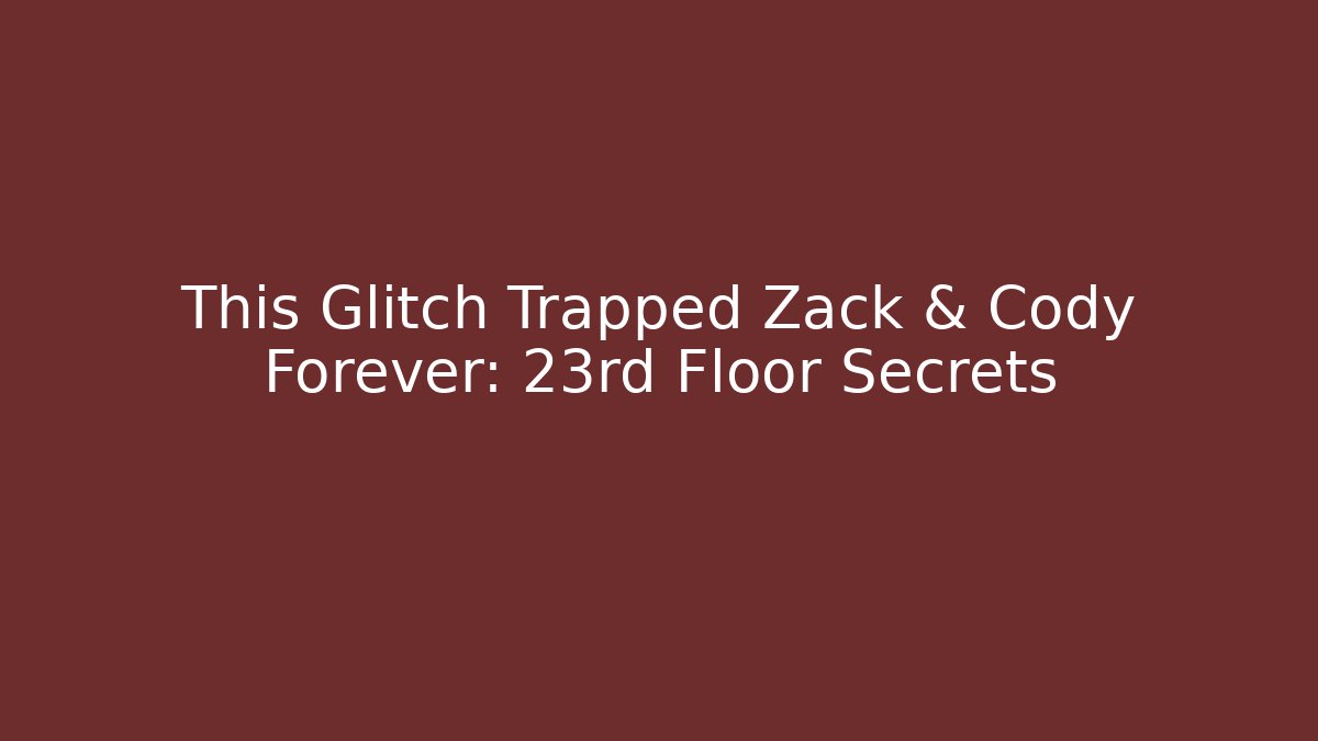 This Glitch Trapped Zack & Cody Forever: 23rd Floor Secrets