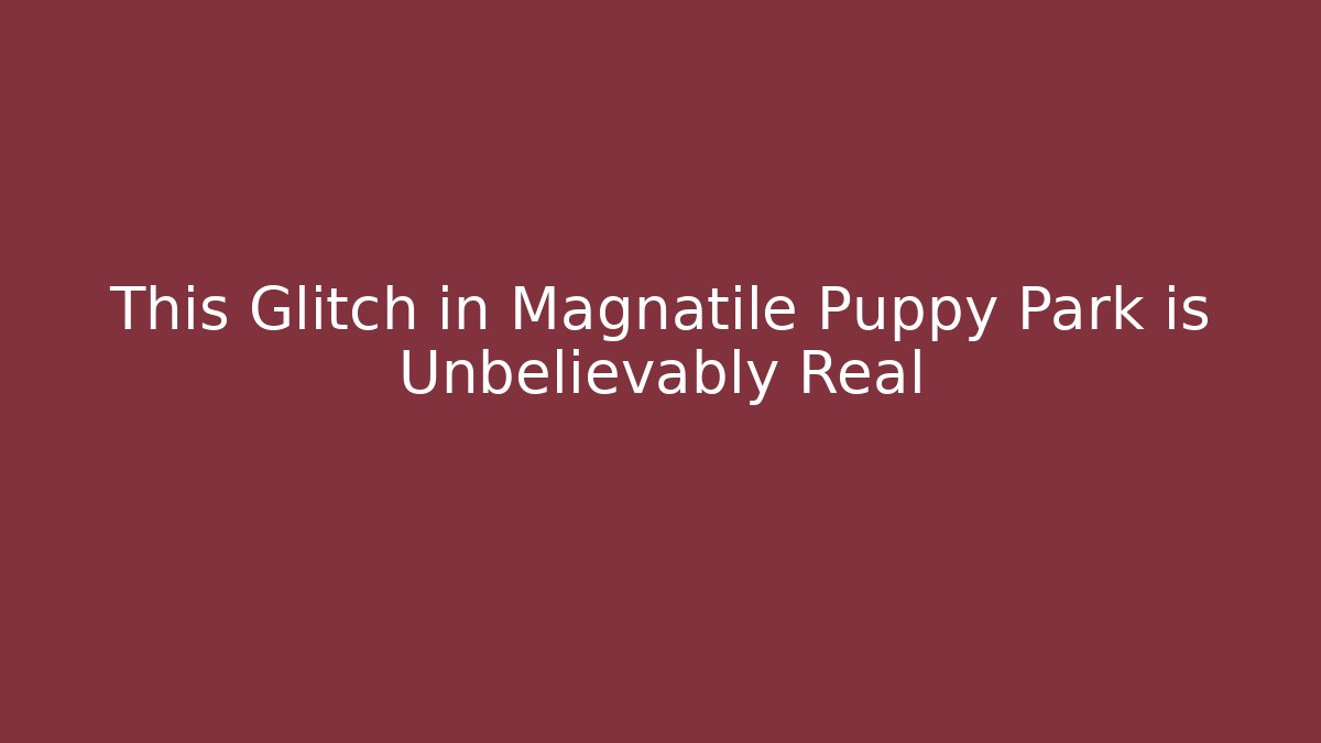 This Glitch in Magnatile Puppy Park is Unbelievably Real