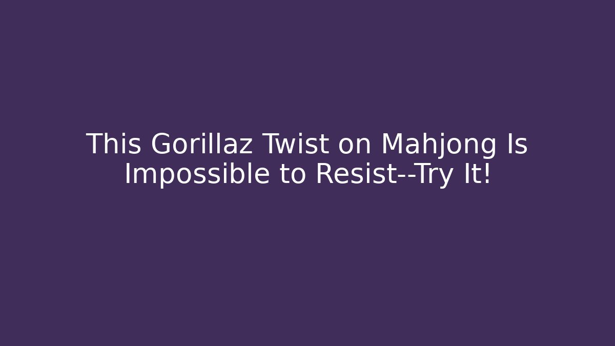 This Gorillaz Twist on Mahjong Is Impossible to Resist—Try It!