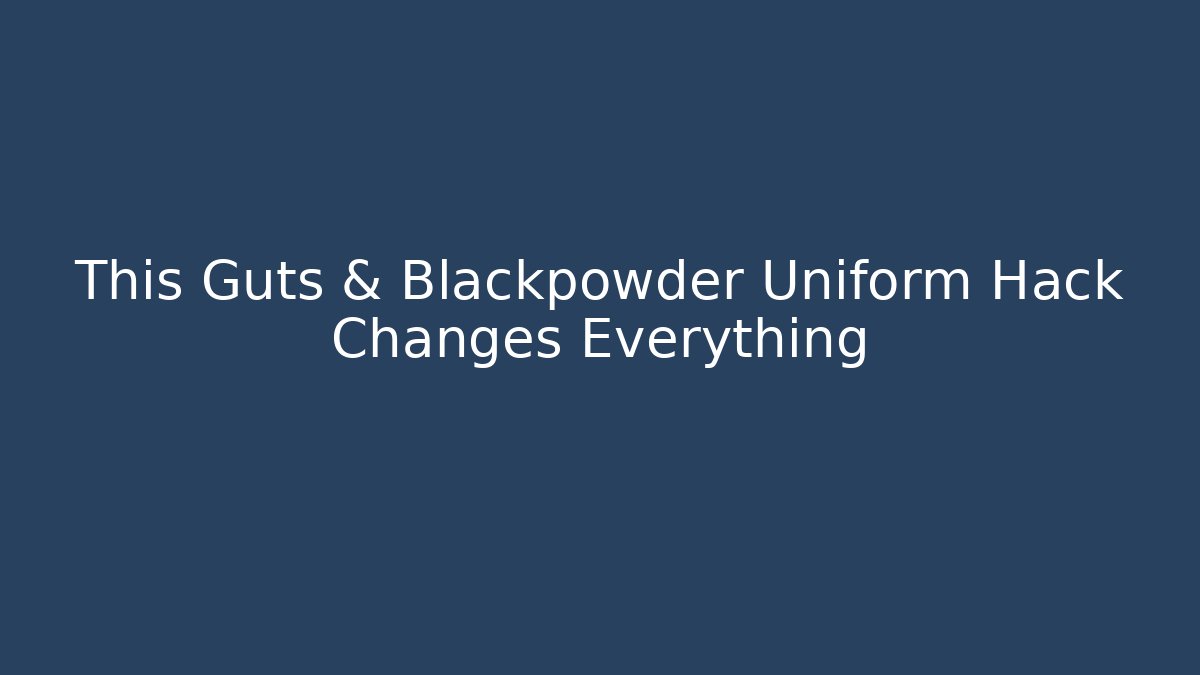 This Guts & Blackpowder Uniform Hack Changes Everything