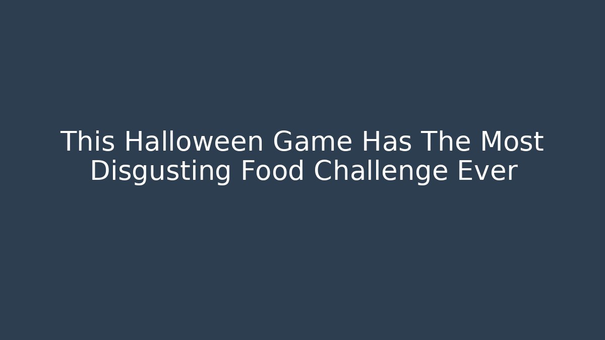 This Halloween Game Has The Most Disgusting Food Challenge Ever