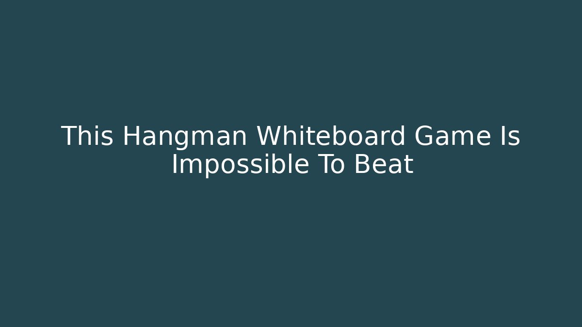 This Hangman Whiteboard Game Is Impossible To Beat