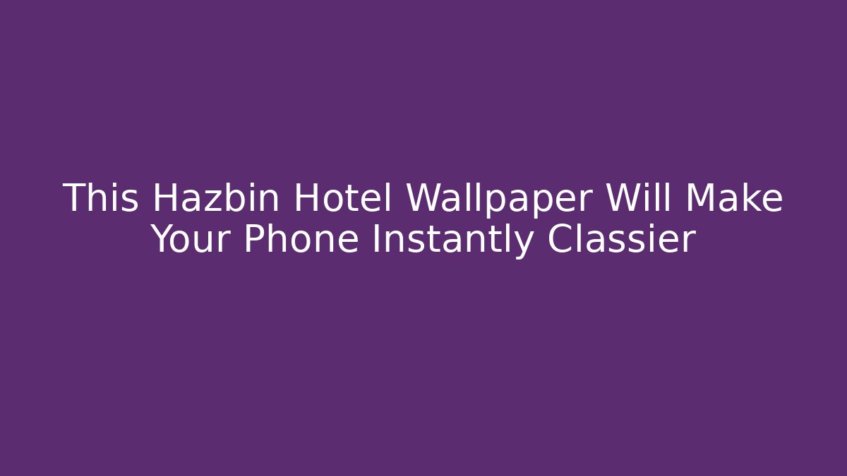 This Hazbin Hotel Wallpaper Will Make Your Phone Instantly Classier - Boomer Naturals