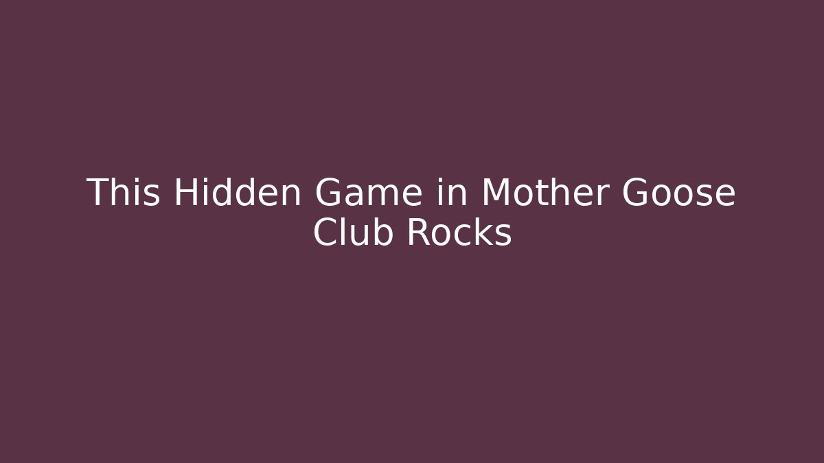 This Hidden Game in Mother Goose Club Rocks