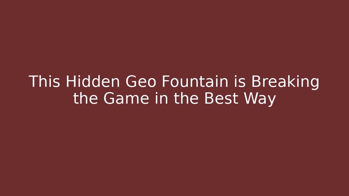 This Hidden Geo Fountain is Breaking the Game in the Best Way