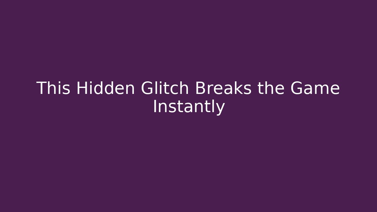 This Hidden Glitch Breaks the Game Instantly