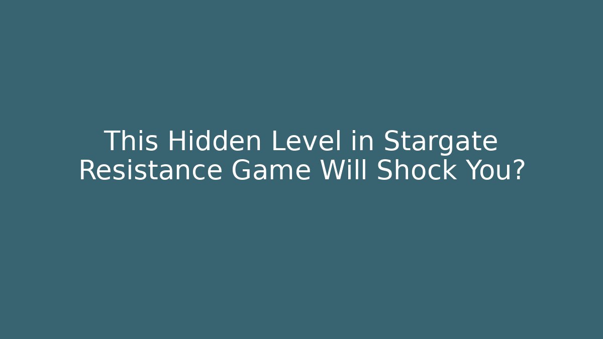 This Hidden Level in Stargate Resistance Game Will Shock You?