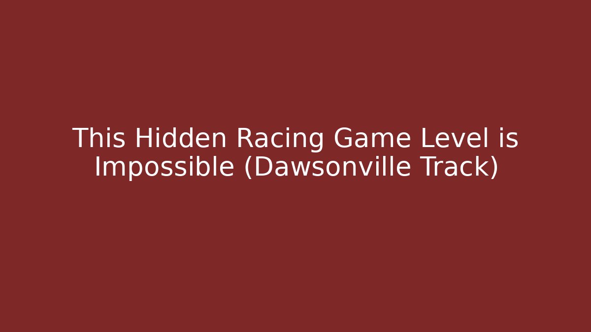 This Hidden Racing Game Level is Impossible (Dawsonville Track)