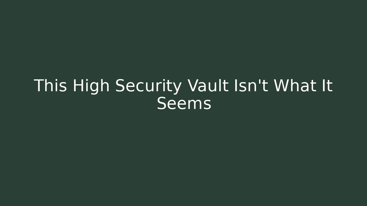 This High Security Vault Isn't What It Seems