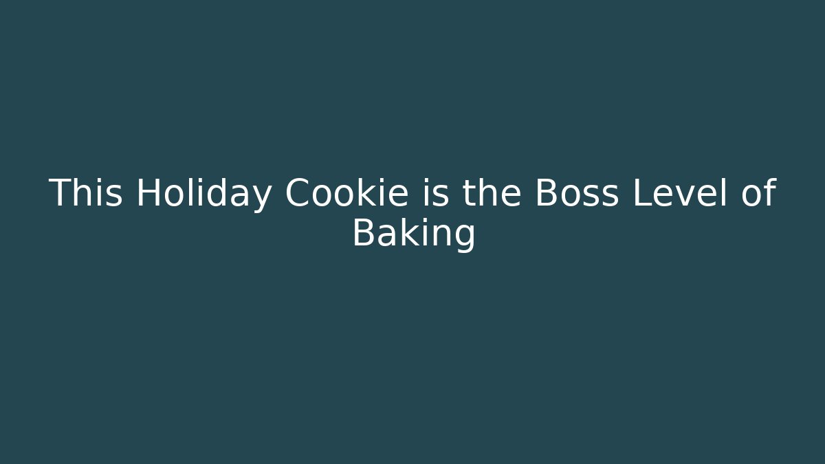 This Holiday Cookie is the Boss Level of Baking