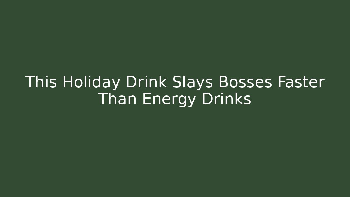 This Holiday Drink Slays Bosses Faster Than Energy Drinks