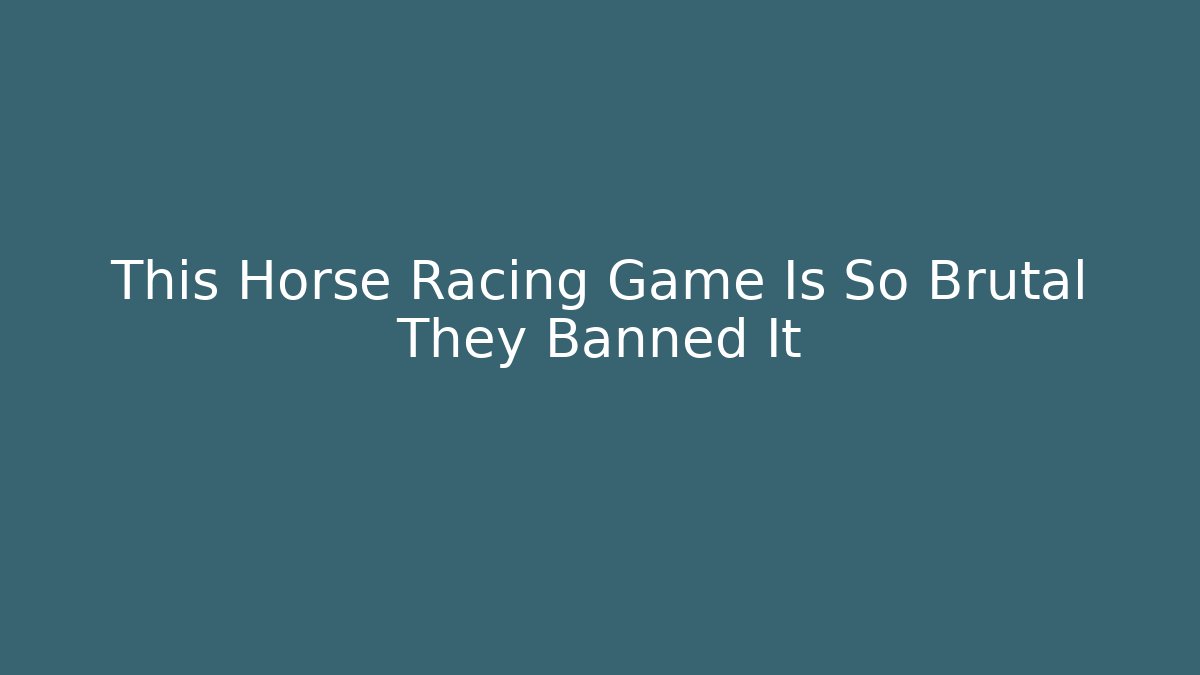 This Horse Racing Game Is So Brutal They Banned It