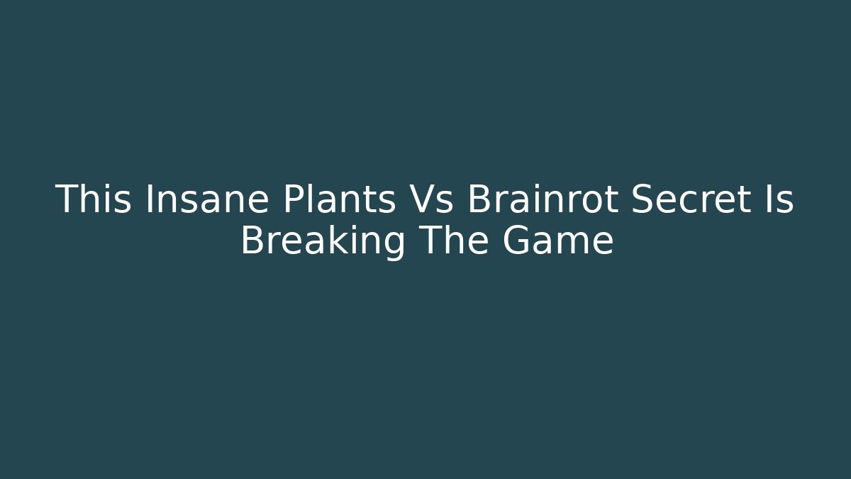 This Insane Plants Vs Brainrot Secret Is Breaking The Game - Boomer Naturals