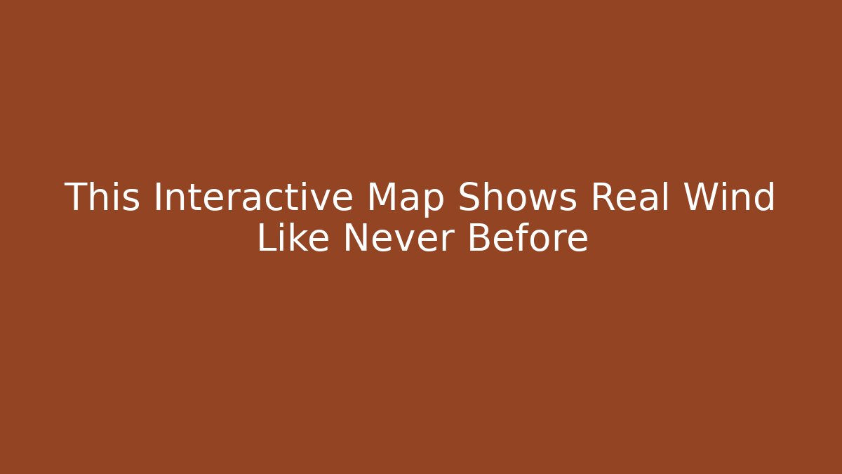 This Interactive Map Shows Real Wind Like Never Before - Boomer Naturals