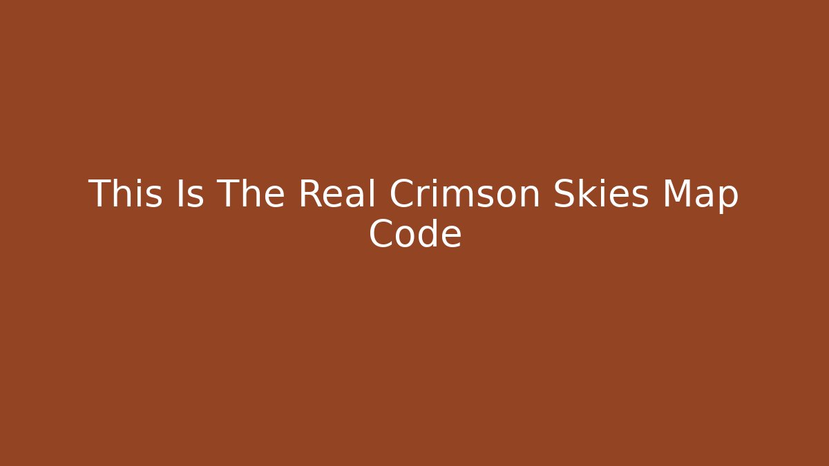 This Is The Real Crimson Skies Map Code - Boomer Naturals