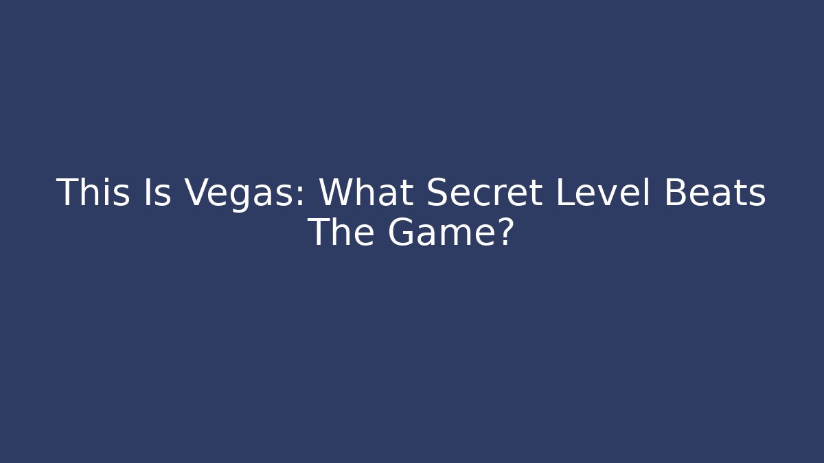 This Is Vegas: What Secret Level Beats The Game?