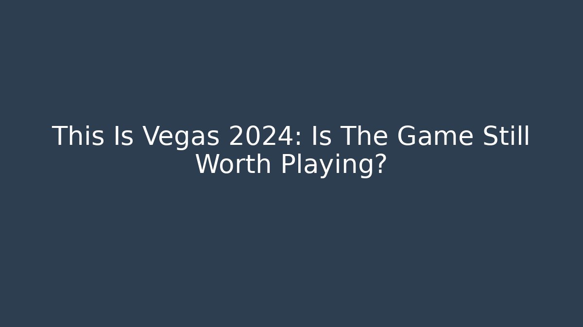 This Is Vegas 2024: Is The Game Still Worth Playing?