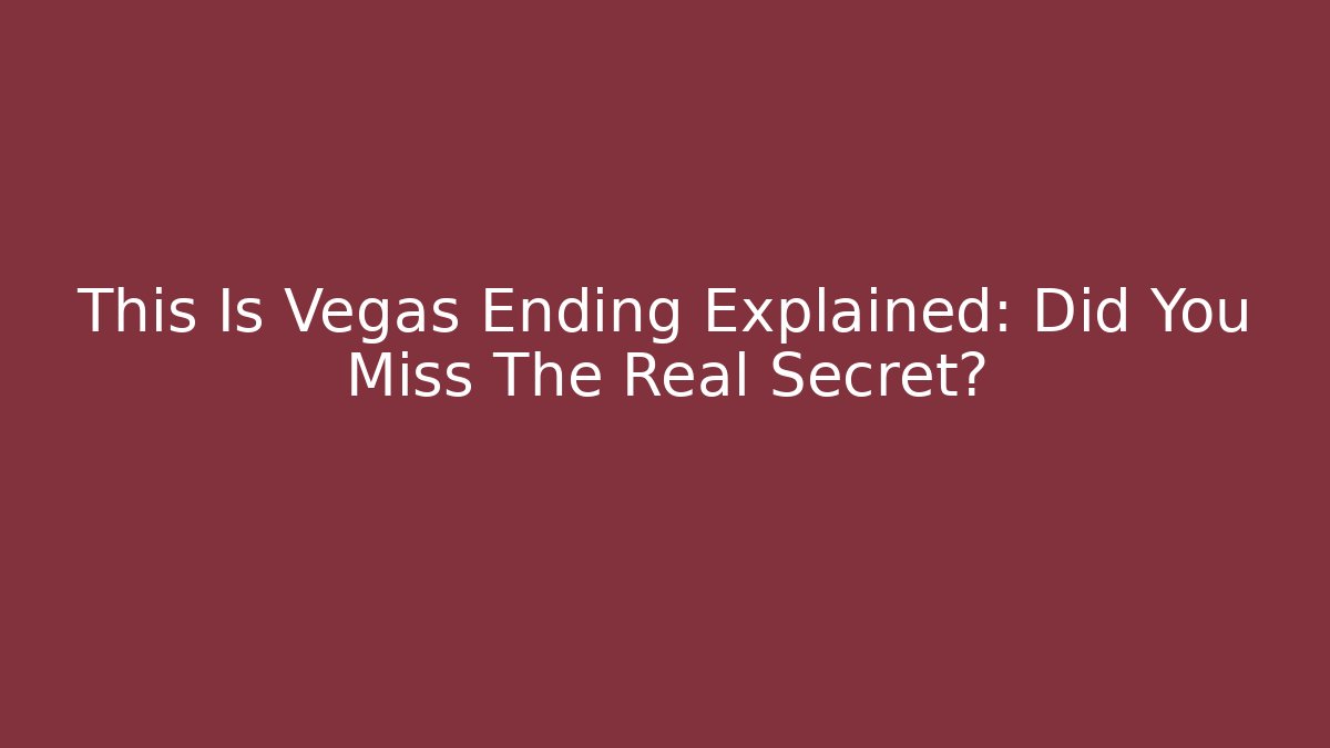 This Is Vegas Ending Explained: Did You Miss The Real Secret?