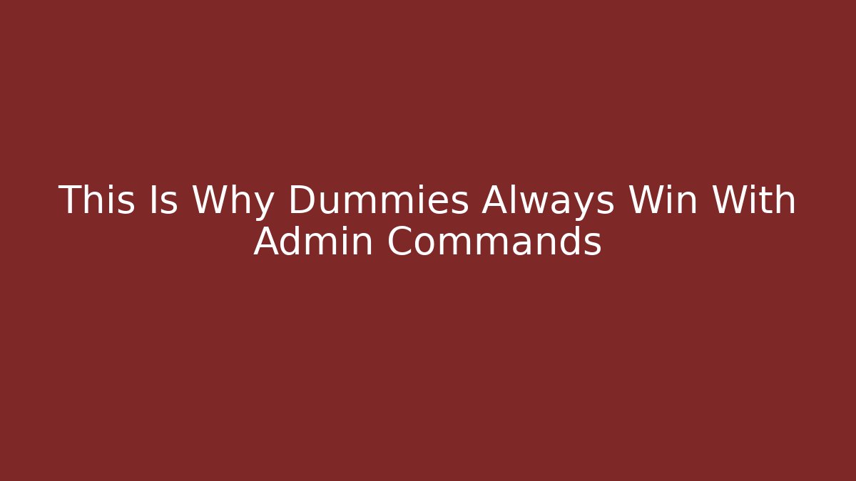 This Is Why Dummies Always Win With Admin Commands - Boomer Naturals