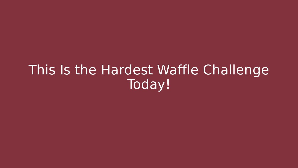 This Is the Hardest Waffle Challenge Today!