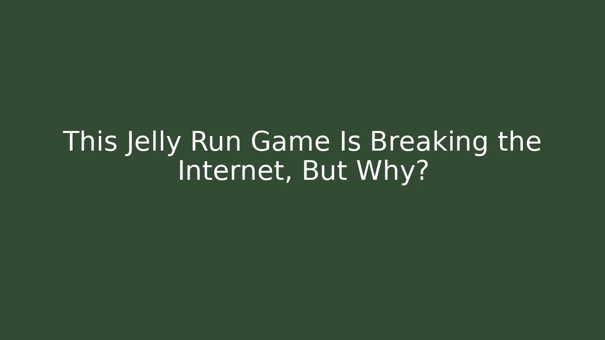 This Jelly Run Game Is Breaking the Internet, But Why?