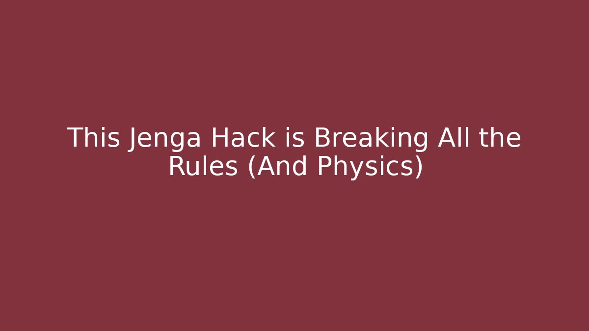 This Jenga Hack is Breaking All the Rules (And Physics) - Boomer Naturals