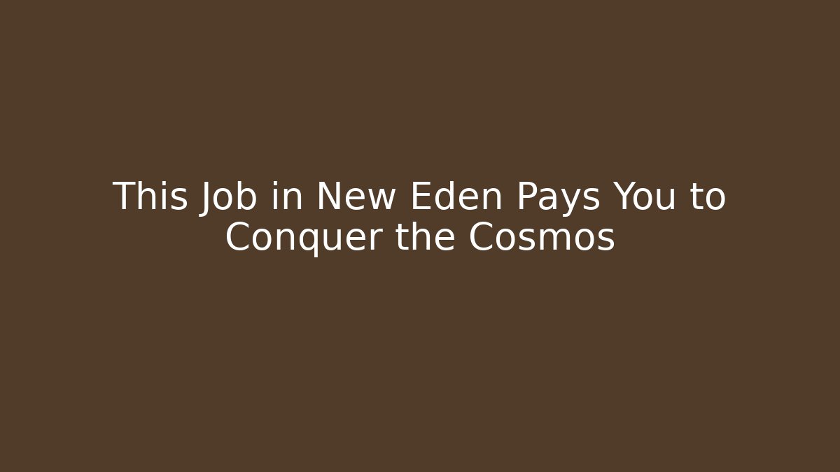 This Job in New Eden Pays You to Conquer the Cosmos