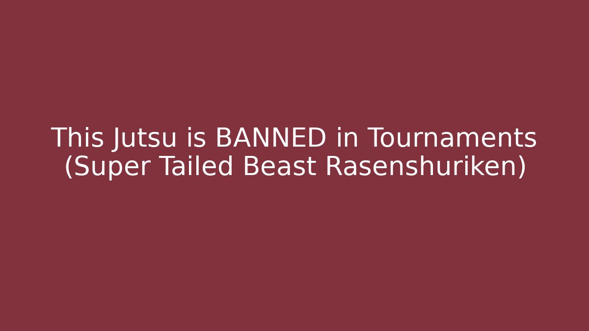 This Jutsu is BANNED in Tournaments (Super Tailed Beast Rasenshuriken)