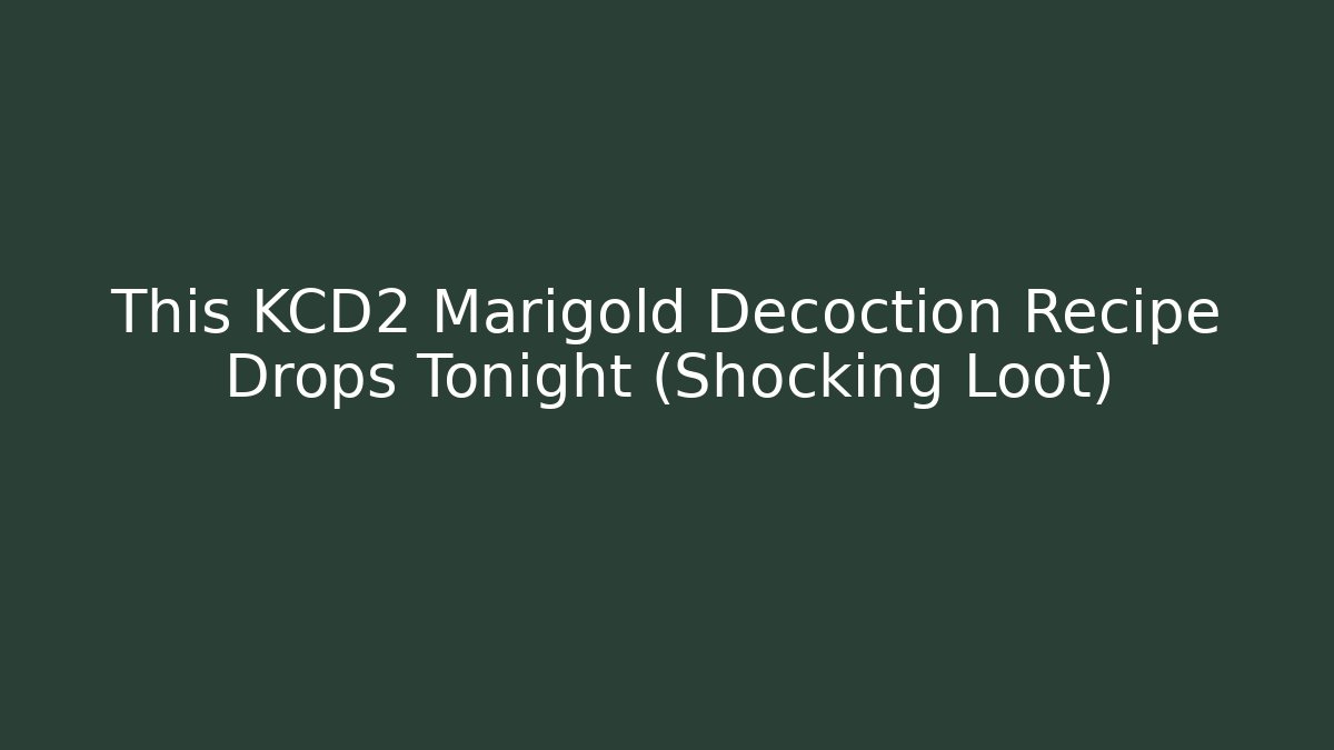 This KCD2 Marigold Decoction Recipe Drops Tonight (Shocking Loot)