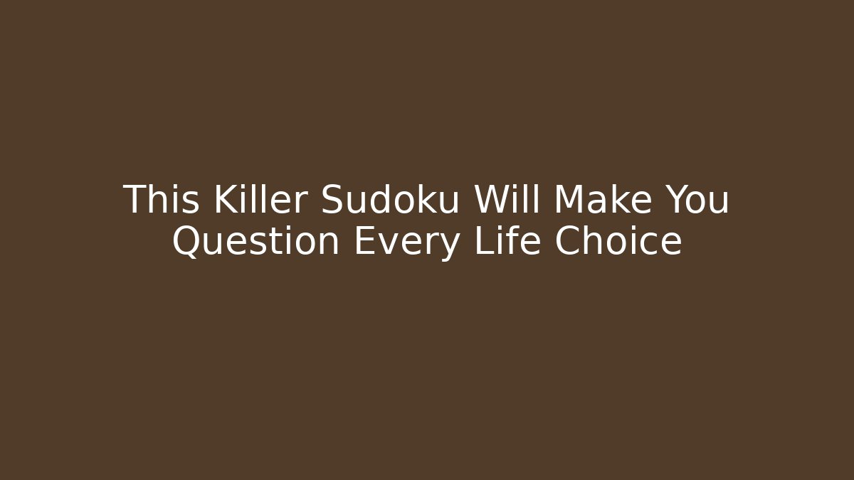 This Killer Sudoku Will Make You Question Every Life Choice