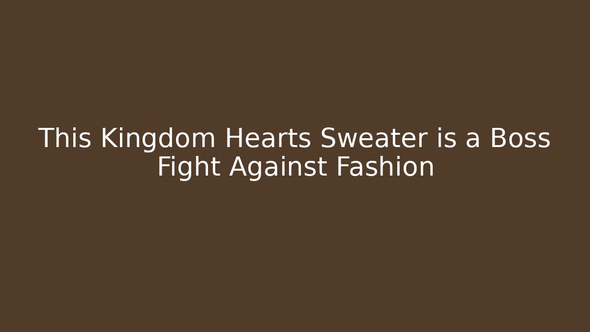 This Kingdom Hearts Sweater is a Boss Fight Against Fashion