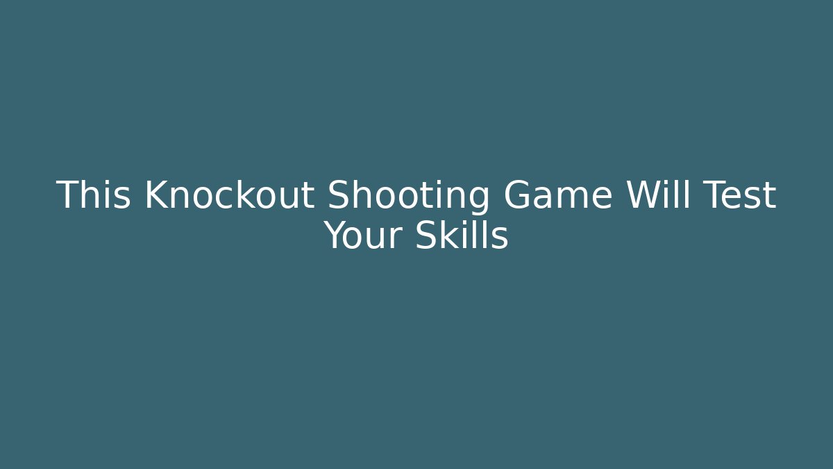 This Knockout Shooting Game Will Test Your Skills