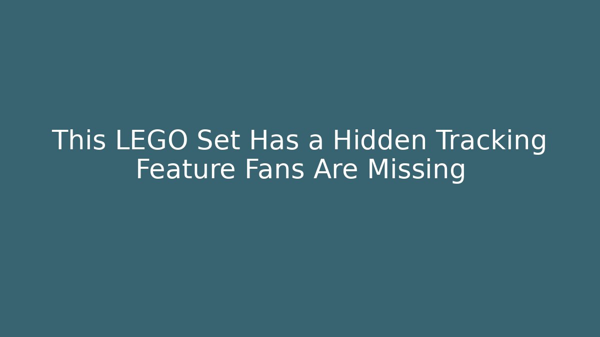 This LEGO Set Has a Hidden Tracking Feature Fans Are Missing - Boomer Naturals